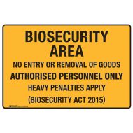 Biosecurity Area Signs - No Entry or Removal of Goods Authorised Personnel Only Heavy Penalties Apply 